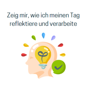 Zeig Mir, Wie Ich Meinen Tag Reflektiere Und Verarbeite (1) (1)