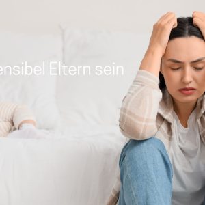 Hochsensibel Eltern sein